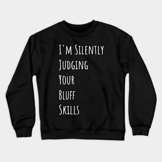 I'm Silently Judging Your Bluff Skills Crewneck Sweatshirt by divawaddle